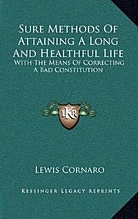 Sure Methods of Attaining a Long and Healthful Life: With the Means of Correcting a Bad Constitution (Hardcover)