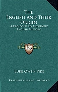 The English and Their Origin: A Prologue to Authentic English History (Hardcover)