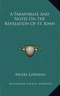 A Paraphrase and Notes on the Revelation of St. John (Hardcover)