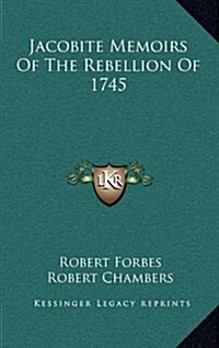Jacobite Memoirs of the Rebellion of 1745 (Hardcover)