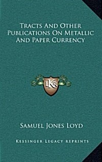 Tracts and Other Publications on Metallic and Paper Currency (Hardcover)