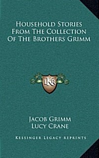 Household Stories from the Collection of the Brothers Grimm (Hardcover)