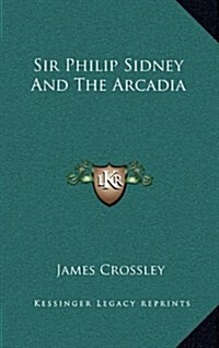 Sir Philip Sidney and the Arcadia (Hardcover)