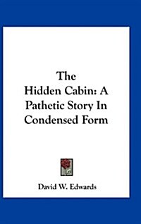 The Hidden Cabin: A Pathetic Story in Condensed Form (Hardcover)