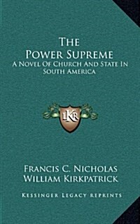 The Power Supreme: A Novel of Church and State in South America (Hardcover)
