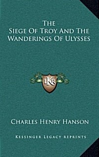 The Siege of Troy and the Wanderings of Ulysses (Hardcover)