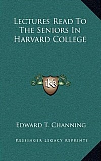 Lectures Read to the Seniors in Harvard College (Hardcover)