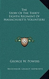 The Story of the Thirty Eighth Regiment of Massachusetts Volunteers (Hardcover)