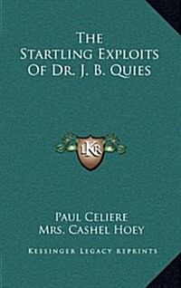 The Startling Exploits of Dr. J. B. Quies (Hardcover)