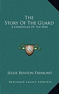 The Story of the Guard: A Chronicle of the War (Hardcover)