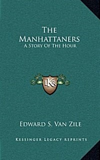 The Manhattaners: A Story of the Hour (Hardcover)