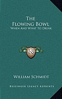 The Flowing Bowl: When and What to Drink (Hardcover)