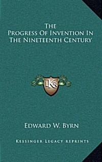 The Progress of Invention in the Nineteenth Century (Hardcover)