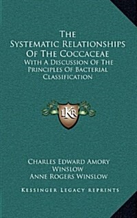 The Systematic Relationships of the Coccaceae: With a Discussion of the Principles of Bacterial Classification (Hardcover)