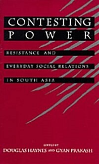 Contesting Power: Everyday Resistance in South Asian Society & History (Hardcover)