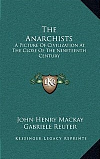 The Anarchists: A Picture of Civilization at the Close of the Nineteenth Century (Hardcover)