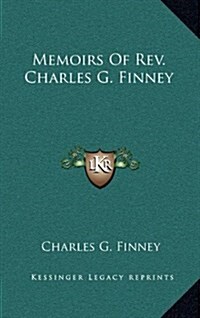 Memoirs of REV. Charles G. Finney (Hardcover)