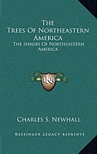 The Trees of Northeastern America: The Shrubs of Northeastern America (Hardcover)