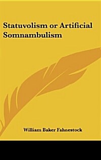 Statuvolism or Artificial Somnambulism (Hardcover)