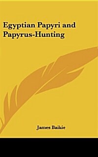 Egyptian Papyri and Papyrus-Hunting (Hardcover)