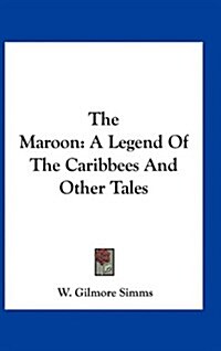 The Maroon: A Legend of the Caribbees and Other Tales (Hardcover)