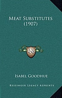 Meat Substitutes (1907) (Hardcover)