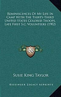 Reminiscences of My Life in Camp with the Thirty-Third United States Colored Troops, Late First S.C. Volunteers (1902) (Hardcover)