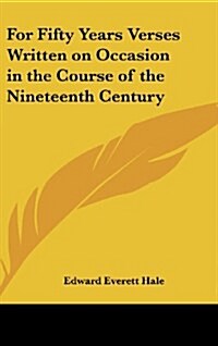 For Fifty Years Verses Written on Occasion in the Course of the Nineteenth Century (Hardcover)