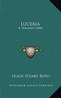 Luceria: A Tragedy (1806) (Hardcover)