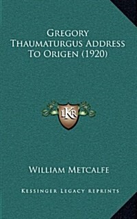Gregory Thaumaturgus Address to Origen (1920) (Hardcover)