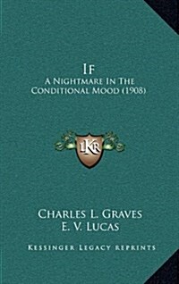 If: A Nightmare in the Conditional Mood (1908) (Hardcover)