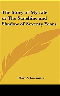 The Story of My Life or the Sunshine and Shadow of Seventy Years (Hardcover)