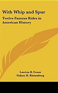 With Whip and Spur: Twelve Famous Rides in American History (Hardcover)