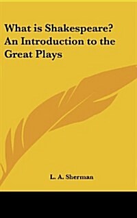 What Is Shakespeare? an Introduction to the Great Plays (Hardcover)
