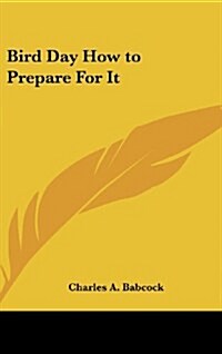 Bird Day How to Prepare for It (Hardcover)