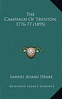 The Campaign of Trenton, 1776-77 (1895) (Hardcover)