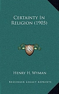 Certainty in Religion (1905) (Hardcover)