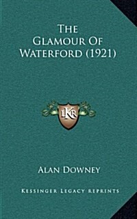 The Glamour of Waterford (1921) (Hardcover)