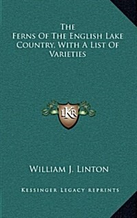 The Ferns of the English Lake Country, with a List of Varieties (Hardcover)