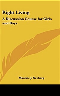 Right Living: A Discussion Course for Girls and Boys (Hardcover)