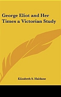 George Eliot and Her Times a Victorian Study (Hardcover)