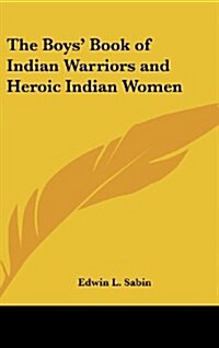 The Boys Book of Indian Warriors and Heroic Indian Women (Hardcover)