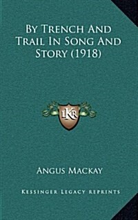By Trench and Trail in Song and Story (1918) (Hardcover)