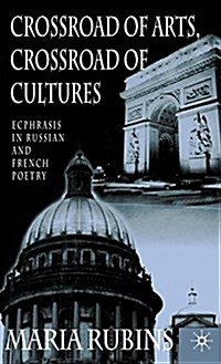 Crossroad of Arts, Crossroad of Cultures: Ecphrasis in Russian and French Poetry (Hardcover, 2001)