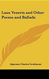 Laus Veneris and Other Poems and Ballads (Hardcover)