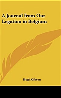 A Journal from Our Legation in Belgium (Hardcover)