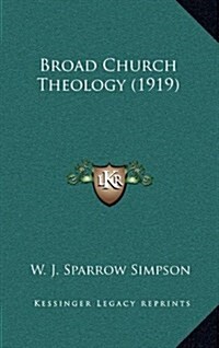 Broad Church Theology (1919) (Hardcover)