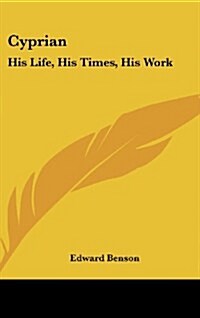 Cyprian: His Life, His Times, His Work (Hardcover)