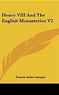 Henry VIII and the English Monasteries V2 (Hardcover)