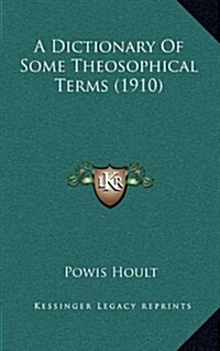 A Dictionary of Some Theosophical Terms (1910) (Hardcover)